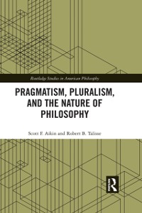 Cover Pragmatism, Pluralism, and the Nature of Philosophy