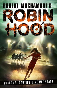 Cover Robin Hood 7: Prisons, Parties & Powerboats (Robert Muchamore's Robin Hood)