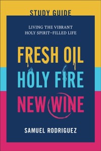 Cover Fresh Oil, Holy Fire, New Wine Study Guide