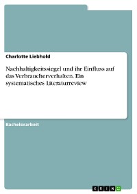 Cover Nachhaltigkeitssiegel und ihr Einfluss auf das Verbraucherverhalten. Ein systematisches Literaturreview