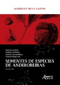 Cover Aspectos Químico, Biológico, Botânico, Sazonal, Microbiológico e Biotecnológico das Sementes de Espécies de Andirobeiras (Carapa Spp.)