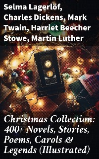 Cover Christmas Collection: 400+ Novels, Stories, Poems, Carols & Legends (Illustrated)