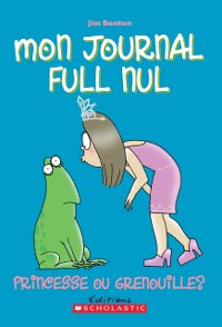 Cover Mon journal full nul : N° 3 - Princesse ou grenouille?