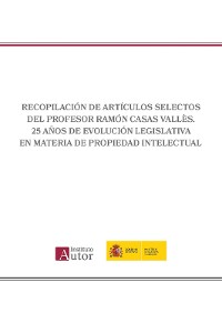 Cover Recopilación de artículos selectos del Profesor Ramón Casas Vallès. 25 años de evolución legislativa en materia de propiedad intelectual