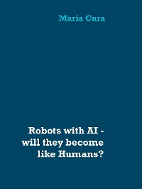 Cover Robots with AI - will they become like Humans?