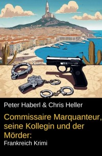 Cover Commissaire Marquanteur, seine Kollegin und der Morder: Frankreich Krimi