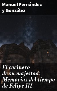 Cover El cocinero de su majestad: Memorias del tiempo de Felipe III