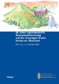 Cover 80 Jahre experimentelle Ökosystemforschung auf der Schynigen Platte im Berner Oberland