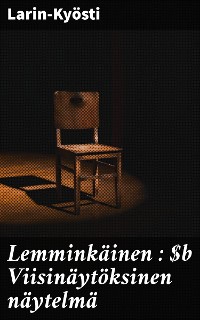 Cover Lemminkäinen : Viisinäytöksinen näytelmä