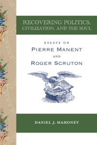 Cover Recovering Politics, Civilization, and the Soul