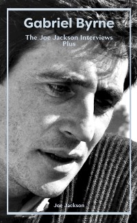 Cover Gabriel Byrne: The Joe Jackson Interviews Plus