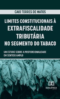 Cover Limites Constitucionais à Extrafiscalidade Tributária no Segmento do Tabaco