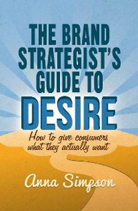 Cover The Brand Strategist's Guide to Desire