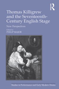 Cover Thomas Killigrew and the Seventeenth-Century English Stage