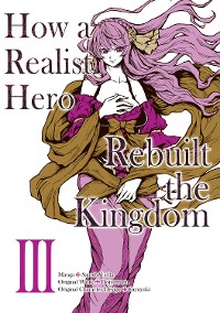 Cover How a Realist Hero Rebuilt the Kingdom (Manga) Volume 3