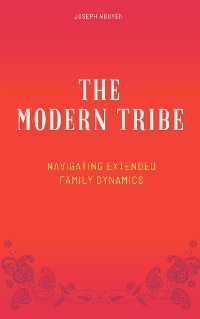 Cover The Modern Tribe - Navigating Extended Family Dynamics