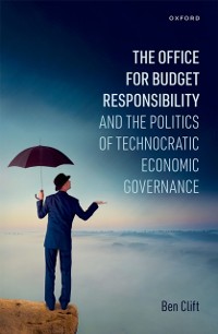 Cover Office for Budget Responsibility and the Politics of Technocratic Economic Governance