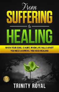 Cover From Suffering to Healing. When Life Falls Apart, You Need Answers. You Need Healing.