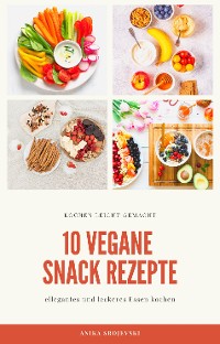 Cover 10 vegane Snack Rezepte - für ihre Küche