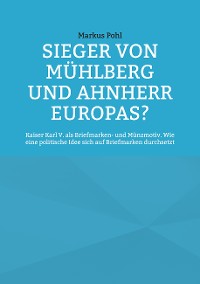 Cover Sieger von Mühlberg und Ahnherr Europas?