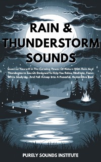 Cover Rain & Thunderstorm Sounds: Immerse Yourself In The Calming Power Of Nature With Rain And Thunderstorm Sounds Designed To Help You Relax, Meditate, Focus While Studying, And Fall Asleep Into A Peaceful, Restorative Rest