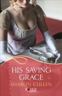 Cover His Saving Grace: A Rouge Regency Romance