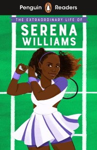 Cover Penguin Readers Level 1: The Extraordinary Life Of Serena Williams (ELT Graded Reader)