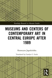 Cover Museums and Centers of Contemporary Art in Central Europe after 1989