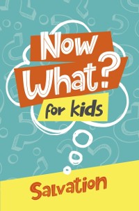 Cover Now What? For Kids Salvation