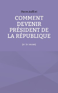 Cover Comment devenir président de la République