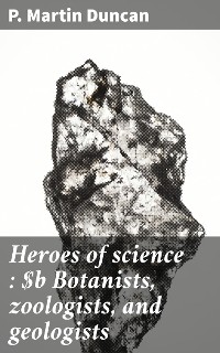 Cover Heroes of science : Botanists, zoologists, and geologists