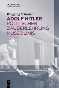 Cover Adolf Hitler – Politischer Zauberlehrling Mussolinis