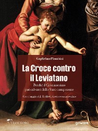 Cover La Croce contro il Leviatano. Perché il Cristianesimo può salvarci dallo Stato onnipotente