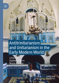 Cover Antitrinitarianism and Unitarianism in the Early Modern World