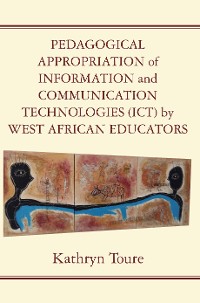 Cover Pedagogical Appropriation of Information and Communication Technologies (ICT) by West African Educators