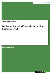 Cover Die Darstellung des Krieges in Keyserlings Erzählung „Nicky“