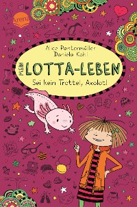 Cover Mein Lotta-Leben (21). Sei kein Trottel, Axolotl