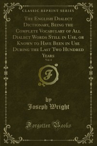 Cover English Dialect Dictionary, Being the Complete Vocabulary of All Dialect Words Still in Use, or Known to Have Been in Use During the Last Two Hundred Years