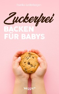 Cover Zuckerfrei Backen für Babys