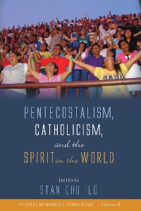 Cover Pentecostalism, Catholicism, and the Spirit in the World