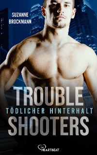 Cover Troubleshooters - Tödlicher Hinterhalt