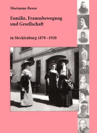 Cover Familie, Frauenbewegung und Gesellschaft in Mecklenburg 1870 - 1920