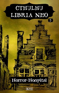 Cover Lovecrafts Schriften des Grauens 36: Cthulhu Libria Neo 5 - Horror Hospital