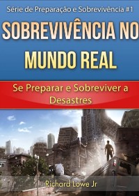 Cover Sobrevivência no Mundo Real: Se Preparar e Sobreviver a Desastres