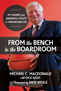Cover From the Bench to the Boardroom: My Journey from Underdog Athlete to Turnaround CEO