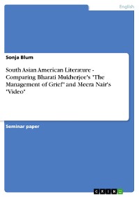 Cover South Asian American Literature - Comparing Bharati Mukherjee's "The Management of Grief" and Meera Nair's "Video"