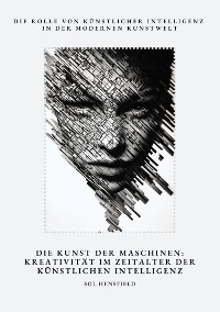 Cover Die Kunst der Maschinen:  Kreativität im Zeitalter  der Künstlichen Intelligenz