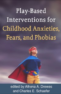 Cover Play-Based Interventions for Childhood Anxieties, Fears, and Phobias