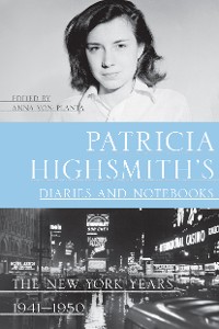Cover Patricia Highsmith's Diaries and Notebooks: The New York Years, 1941-1950