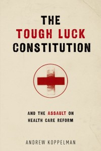 Cover Tough Luck Constitution and the Assault on Health Care Reform